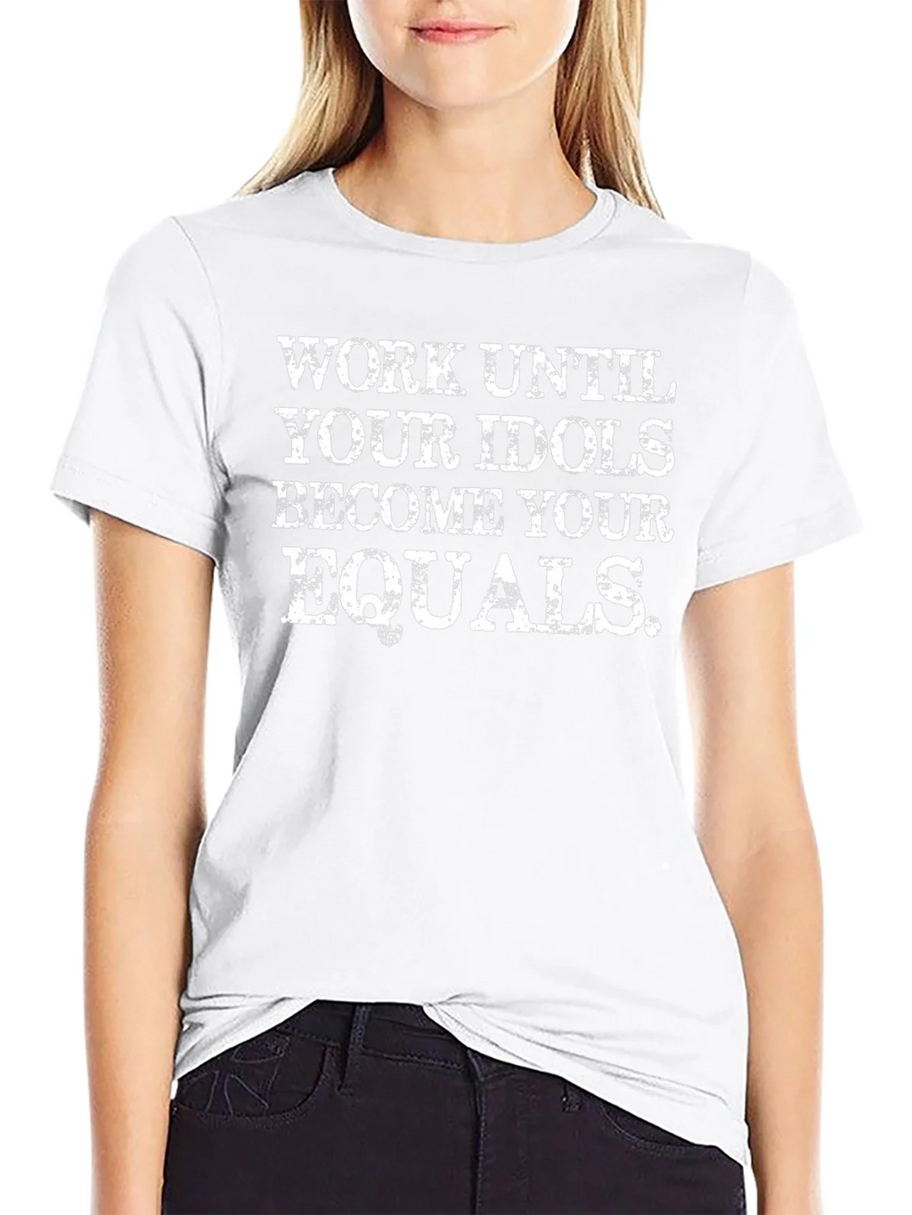 Work Until Your Idols Become Your Equals T-Shirt