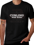 Curling Was Easy T-Shirt - Funny Sports Tee